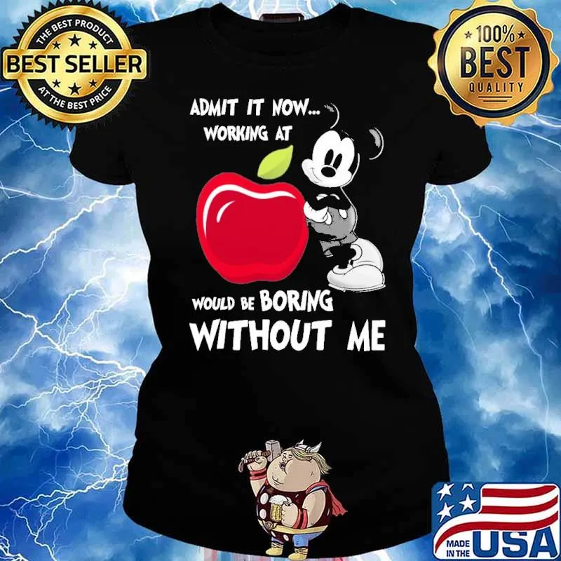Admit it now working at applebees would be boring without me Mickey s Ladies tee