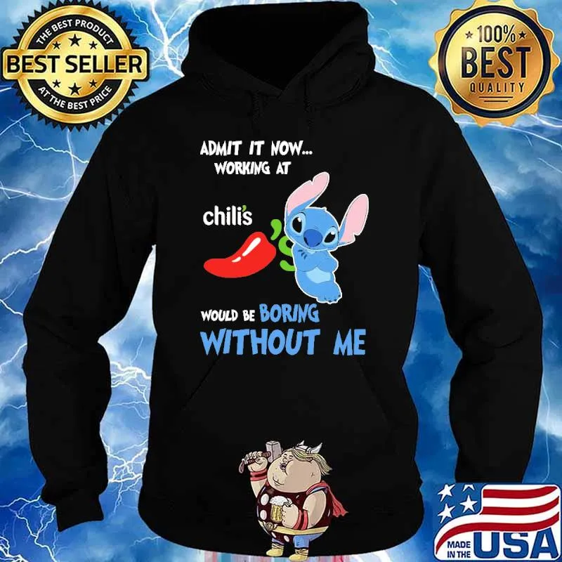 Admit it now working at Chili's would be boring without me Stitch s Hoodie