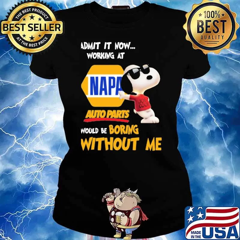 Admit it now working at Napa auto parts would be boring without me Snoopy s Ladies tee
