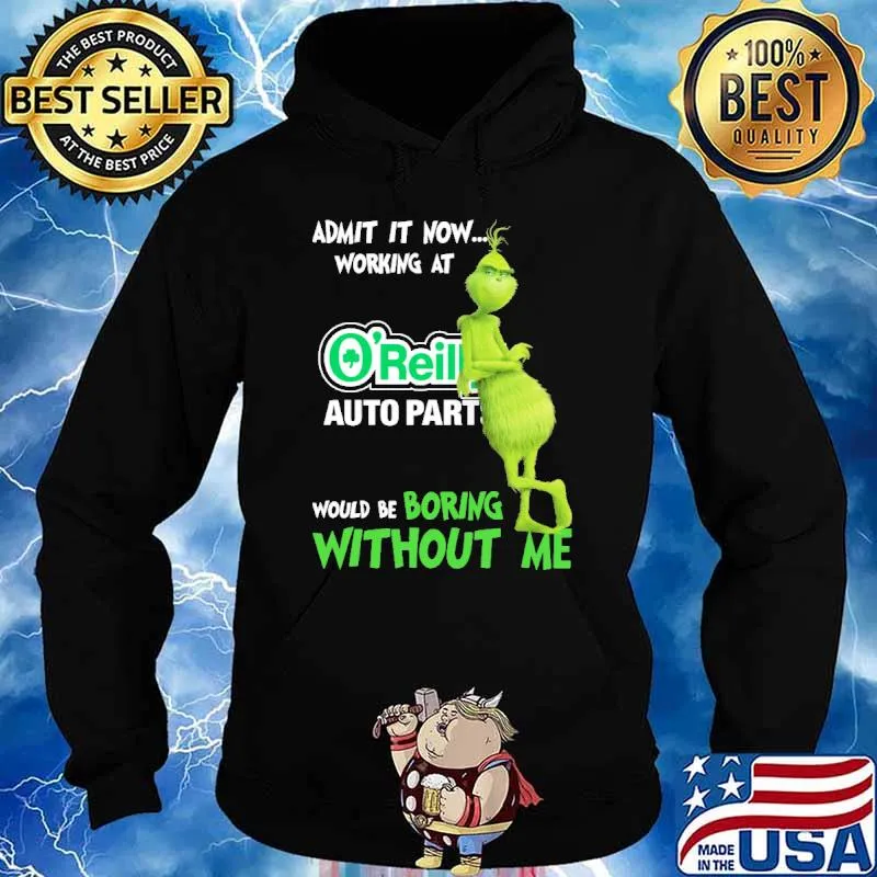 Admit it now working at O'reilly auto parts would be boring without me Grinch s Hoodie