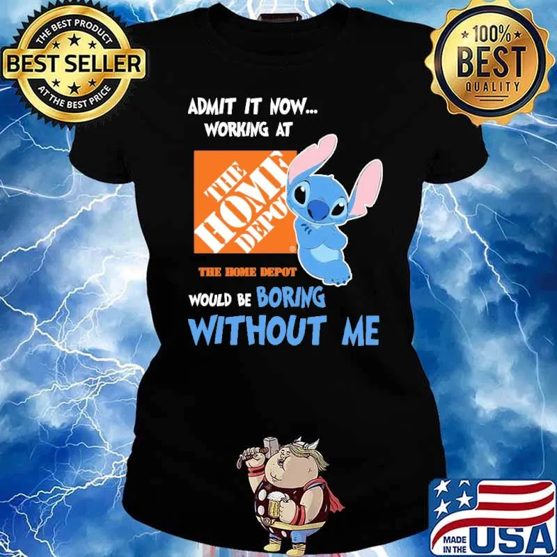 Admit it now working at The home depot would be boring without me Stitch s Ladies tee