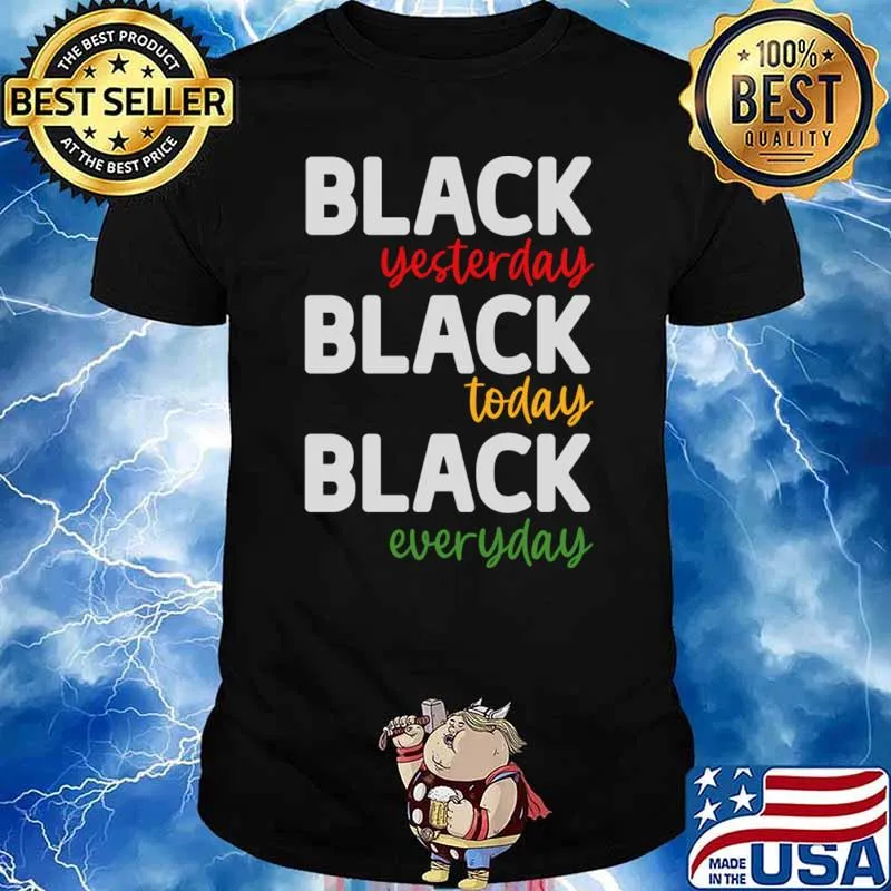 Black Yesterday Black Today Black Tomorrow T-Shirt