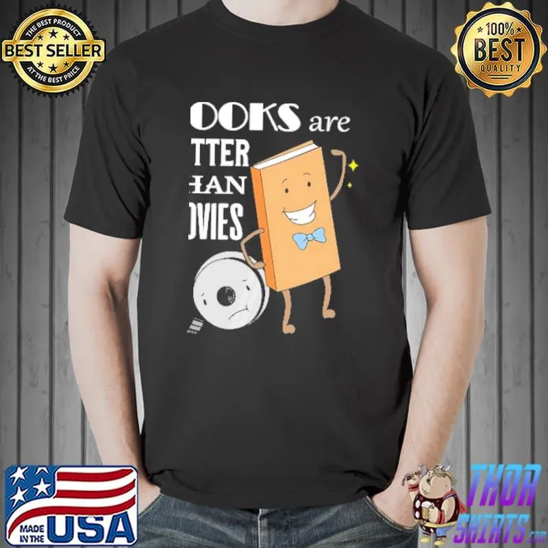 Books are better than Movies shirt