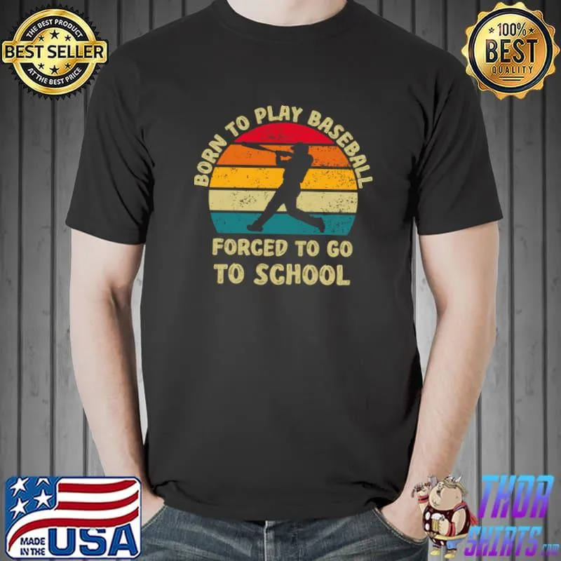 Born To Play Baseball Forced To Go To School Vintage T-Shirt