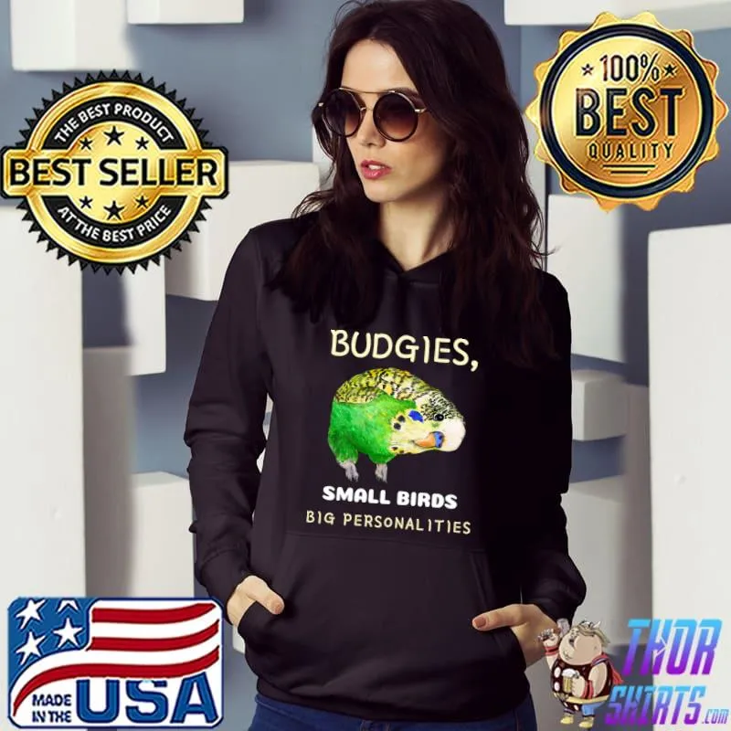 Budgies Small Birds Big Personalities Budgie Lover T-Shirt Hoodie