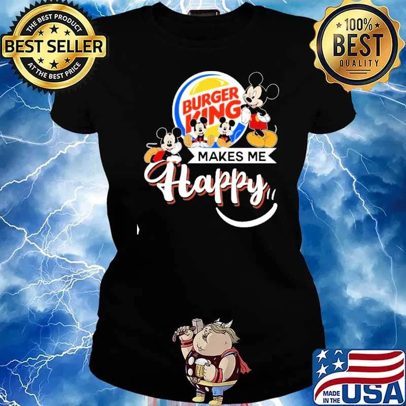Burger king makes me happy Mickey s Ladies tee