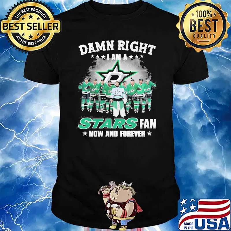 Damn right I am a Stars fan now and forever shirt