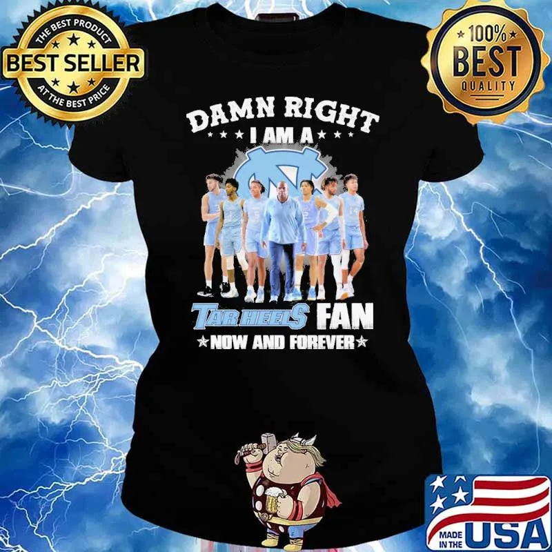 Damn right I am a Tar Heels fan now and forever s Ladies tee