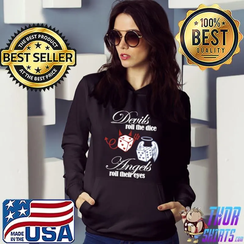 Devils roll the dice angels roll their eyes cruel summer T-Shirt Hoodie