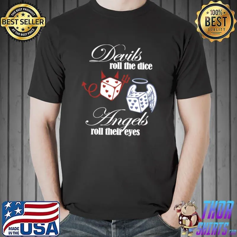 Devils roll the dice angels roll their eyes cruel summer T-Shirt