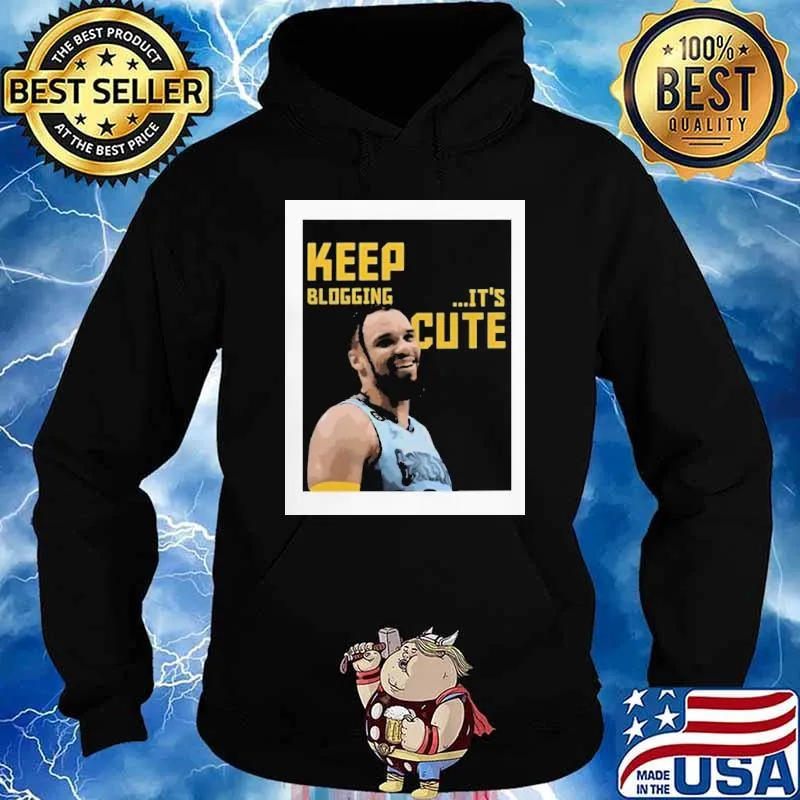 Dillon Brooks Keep Blogging It’s Cute Shirt Hoodie