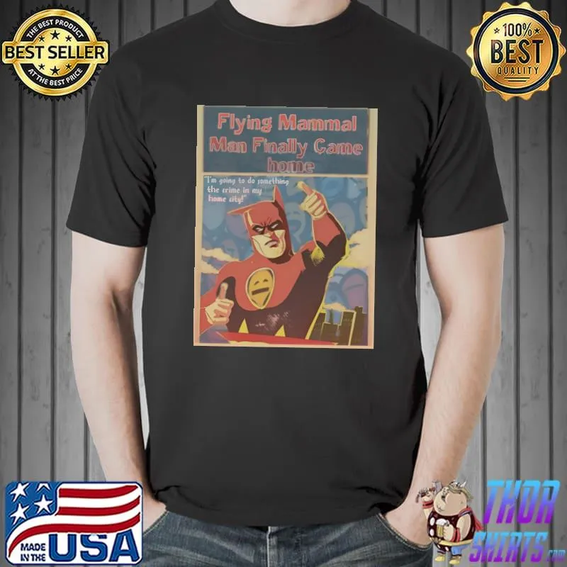 Flying Mammal Man Finally Came Home Poster T-Shirt