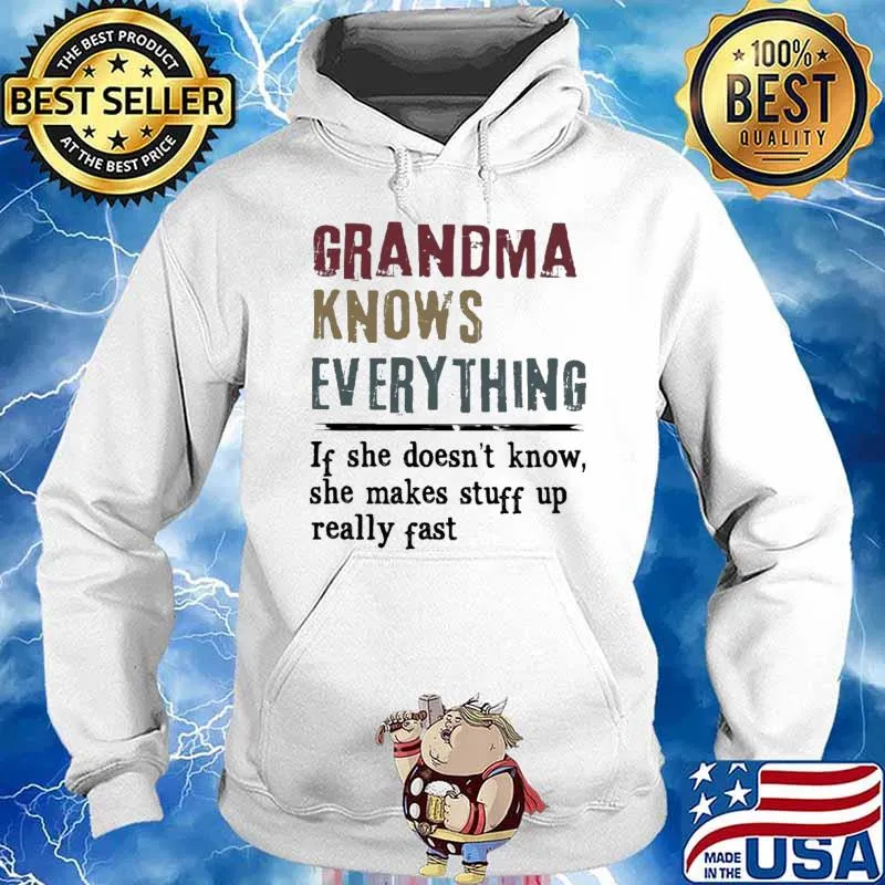 Grandma knows everything If She Doesn't Know she makes stuff up really fast s Hoodie