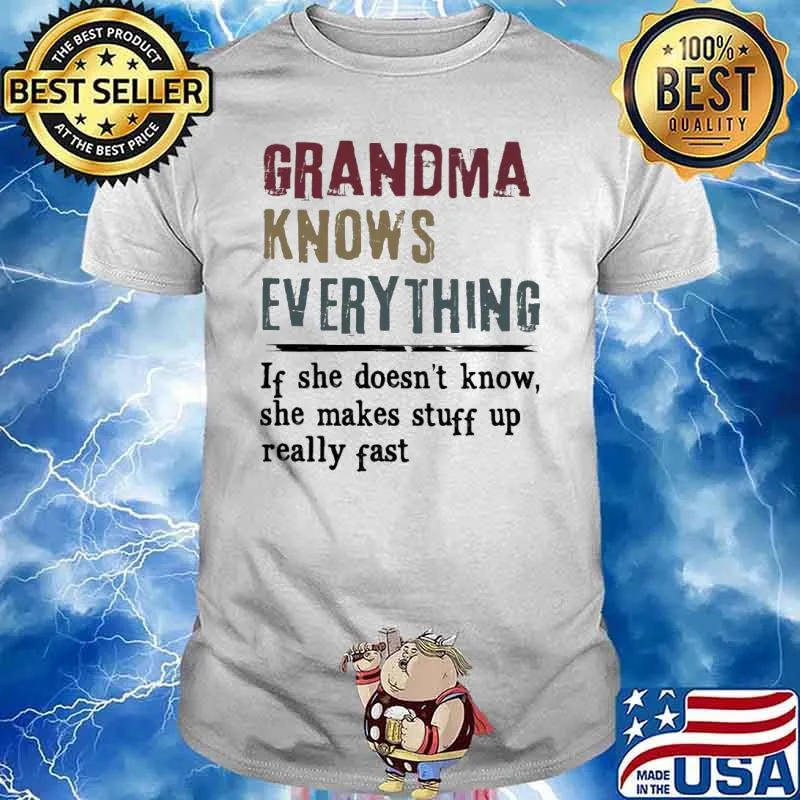 Grandma knows everything If She Doesn't Know she makes stuff up really fast shirt