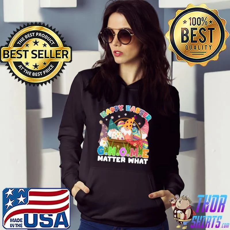 Happy Easter Gnome Matter What Eggs Flowers T-Shirt Hoodie