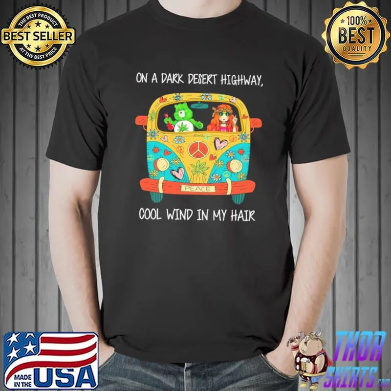 Hippie Weed On A Dark Desert Highway cool wind in my hair shirt