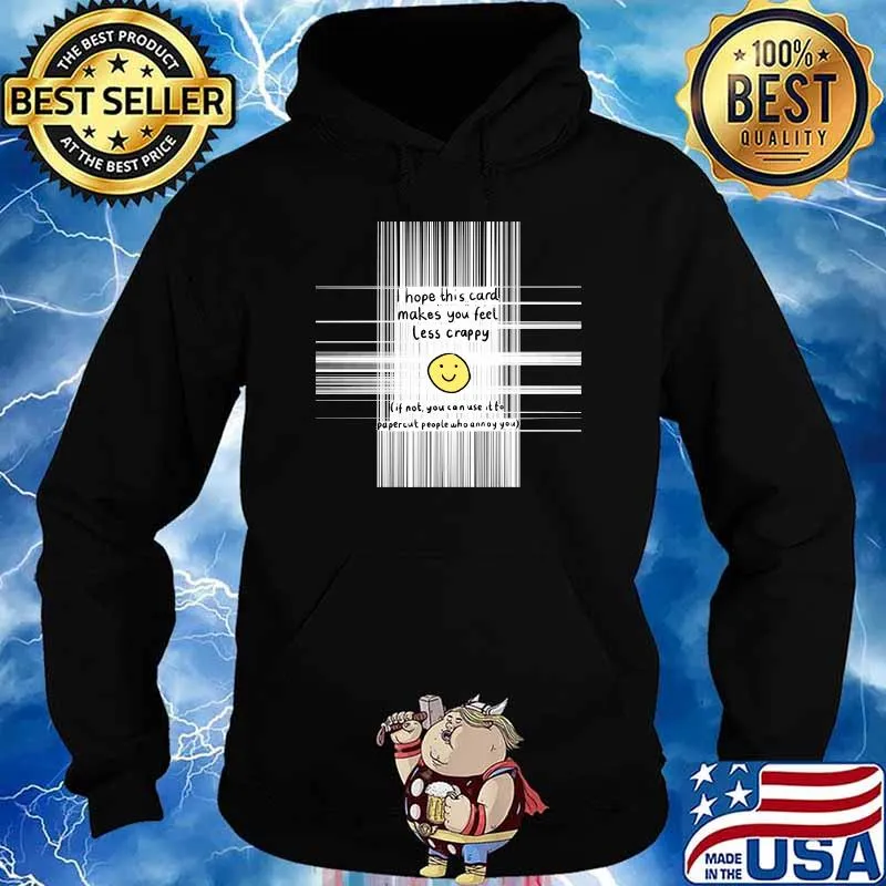 Hope this card makes you feel less crappy T-Shirt Hoodie