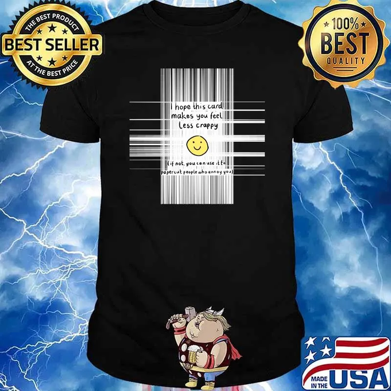 Hope this card makes you feel less crappy T-Shirt