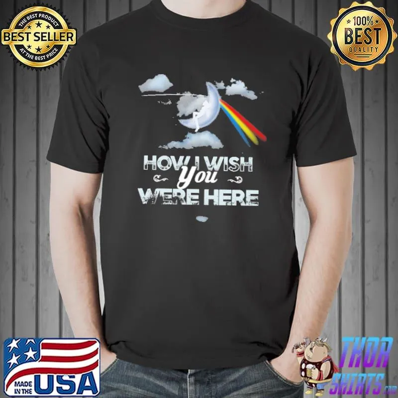 How I wish you were here shirt