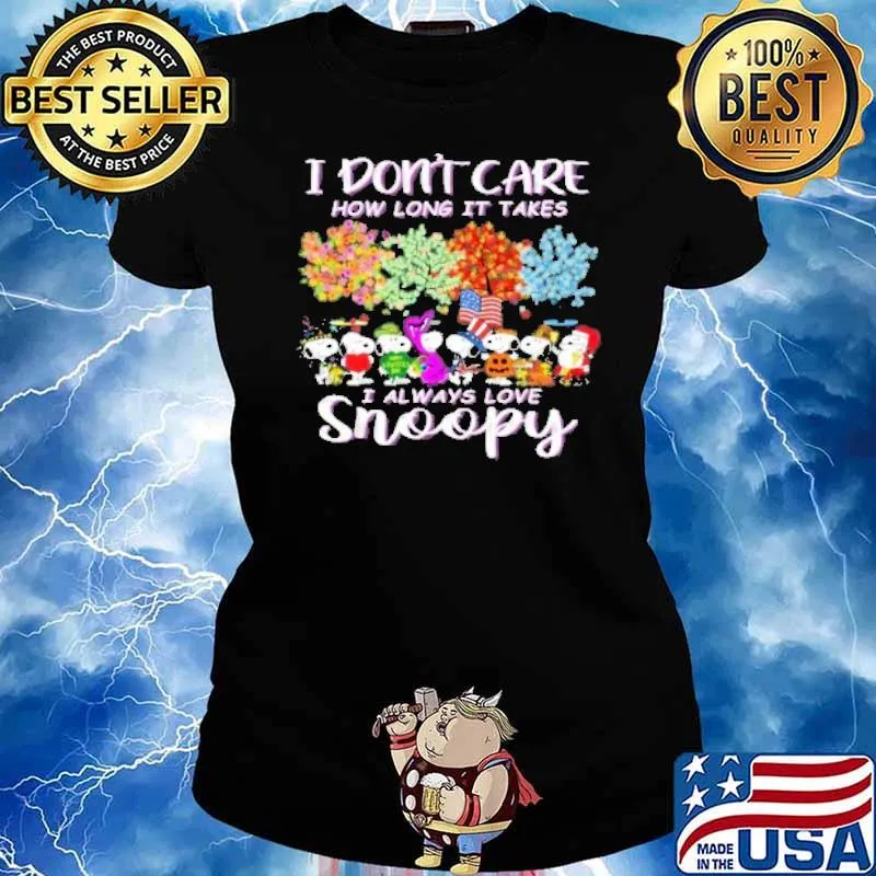 I don't care how long it takes I always love snoopy and friends Austum s Ladies tee