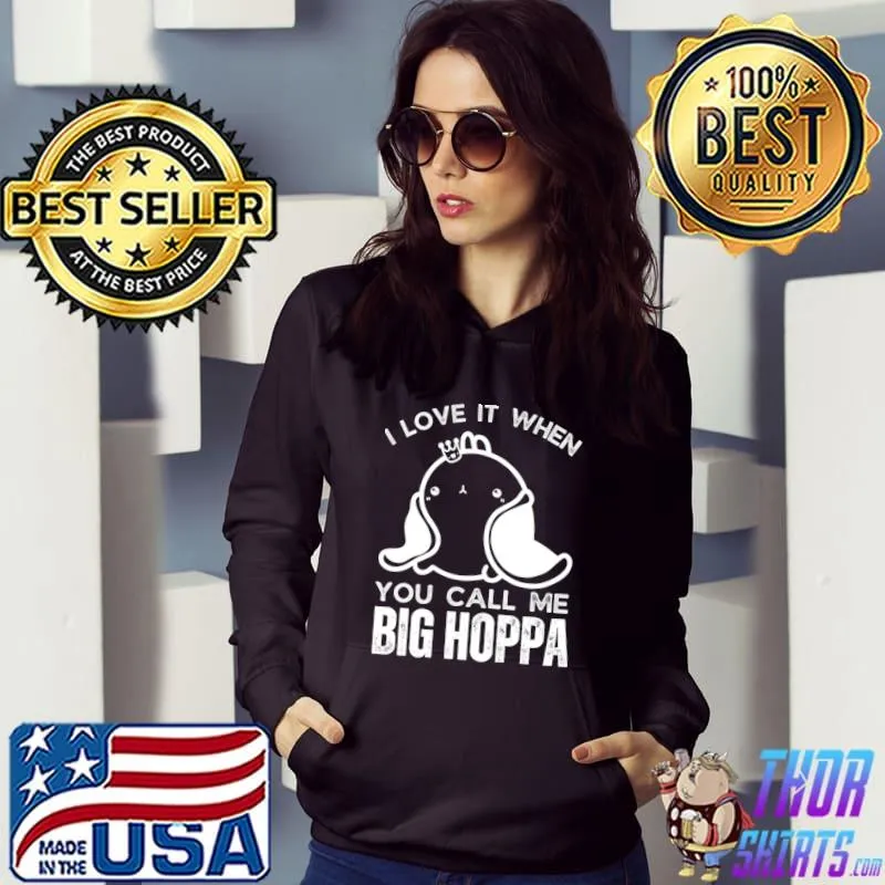I Love It When You Call Me Big Hoppa Ear Easter Day Matching T-Shirt Hoodie