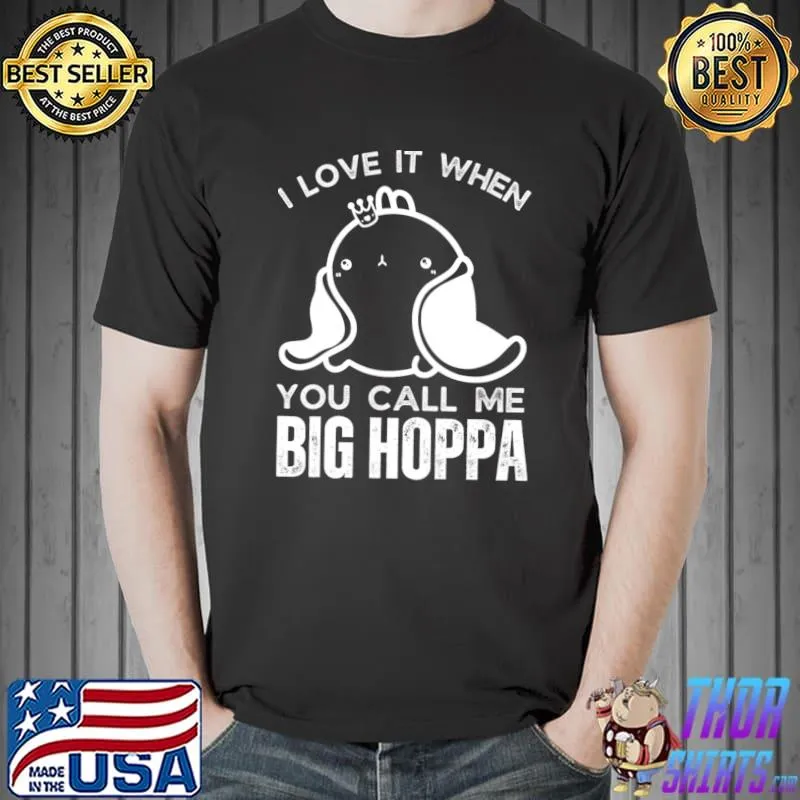 I Love It When You Call Me Big Hoppa Ear Easter Day Matching T-Shirt