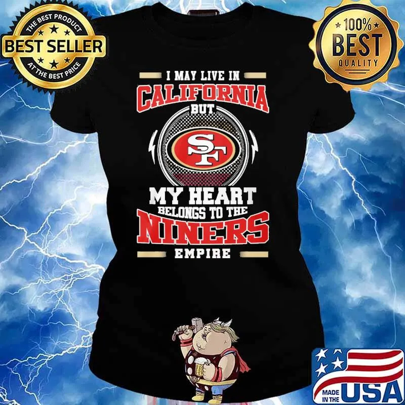 I may live in California but San Francisco 49ers my heart belongs to the Niners empire s Ladies tee