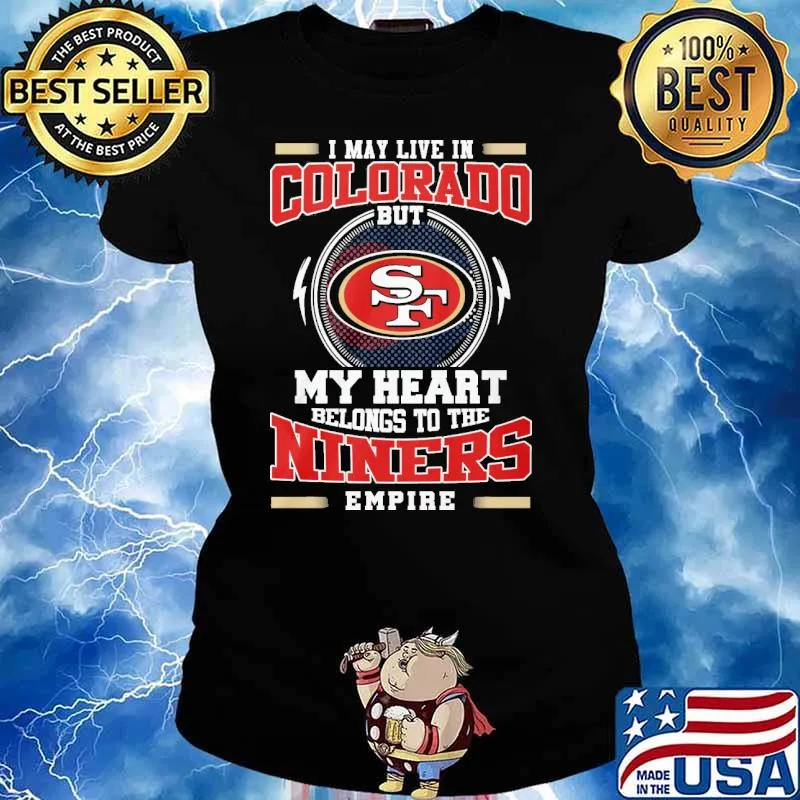 I may live in Colorado but San Francisco 49ers my heart belongs to the Niners empire s Ladies tee