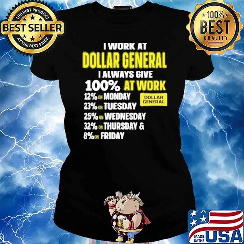 I work at Dollar general I always give 100% at work monday tuesday wednesday s Ladies tee