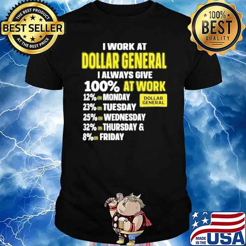 I work at Dollar general I always give 100% at work monday tuesday wednesday shirt