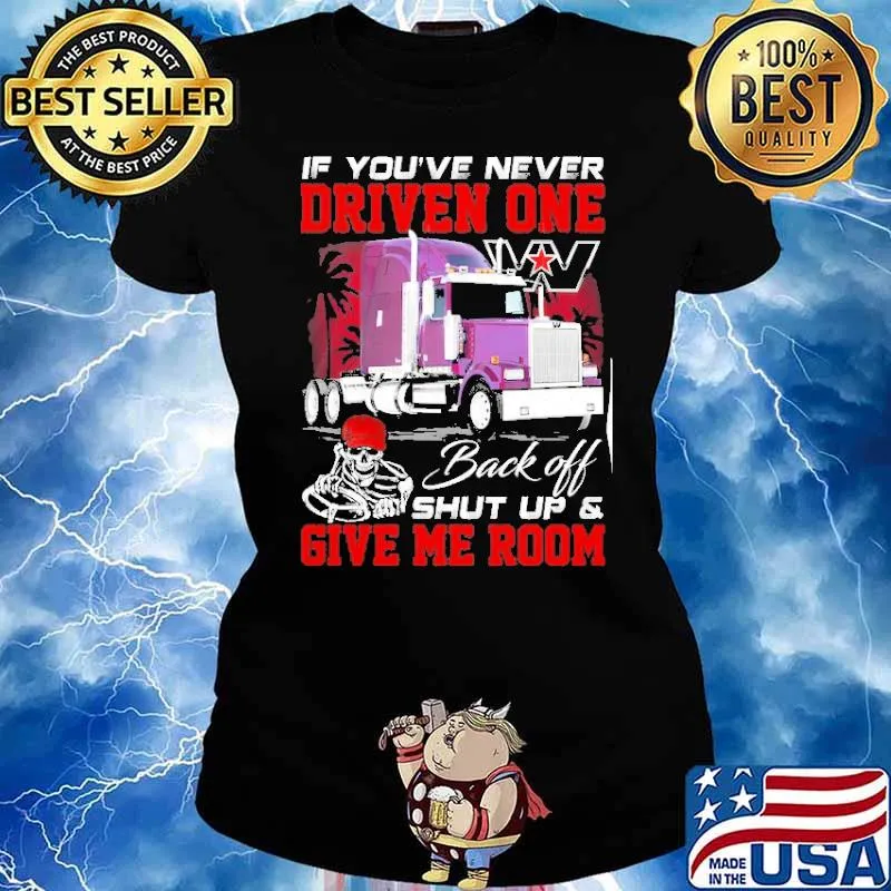 If you're never driven one. Back off shut up & Give me room s Ladies tee
