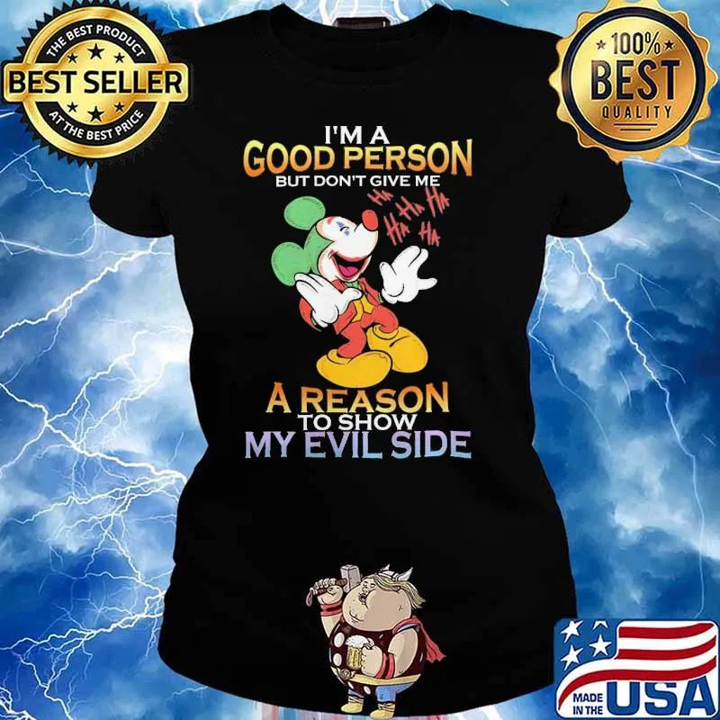 I'm a good person but don't give me a reason to show my Evil side Mickey Joker s Ladies tee