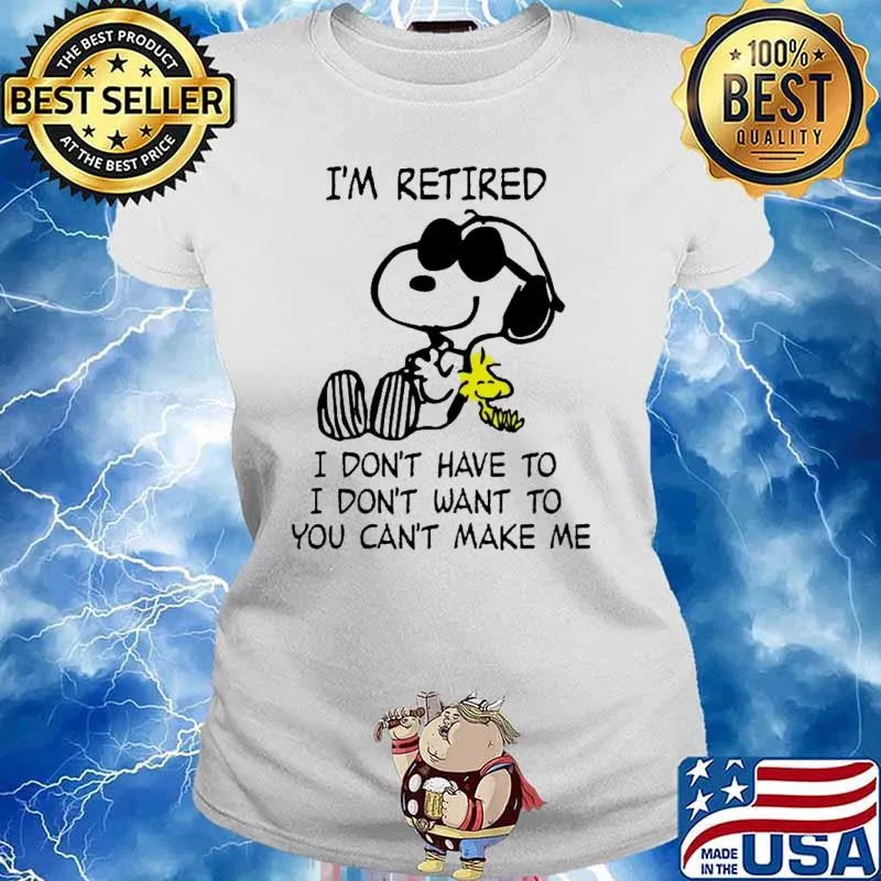 I'm retired I don't have to you can't make me snoopy woodstocks s Ladies tee