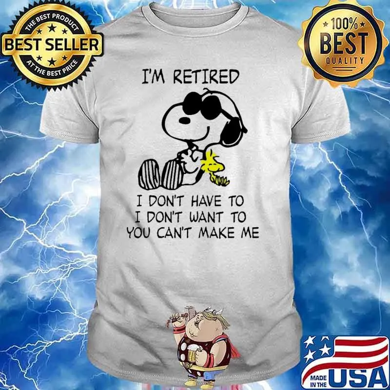 I'm retired I don't have to you can't make me snoopy woodstocks shirt