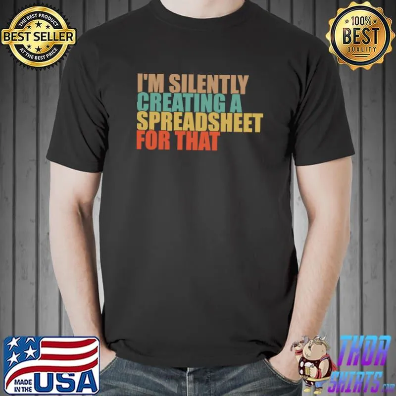 I'm Silently Creating A Spreadsheet For That Quote Vintage T-Shirt