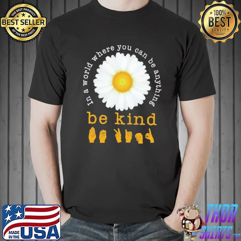 In A World Where You can Be Anything be kind chrysanthemum shirt