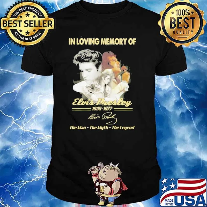 In loving memory of Elvis Presley 1935-1977 Elvis Presley the man the myth the legend shirt