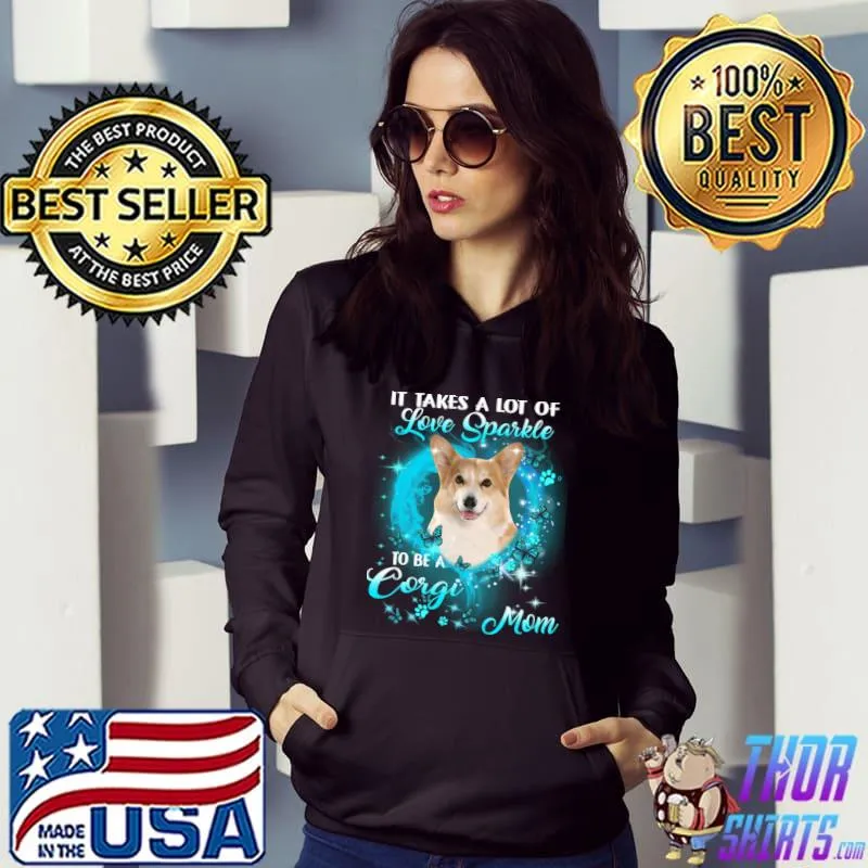 It Takes A Lot Of Love Sparkle To Be A Corgi Mom Butterflies T-Shirt Hoodie