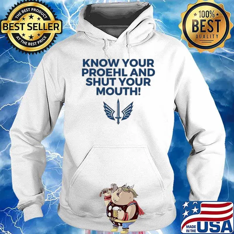 Know Your Proehl And Shut Your Mouth s Hoodie