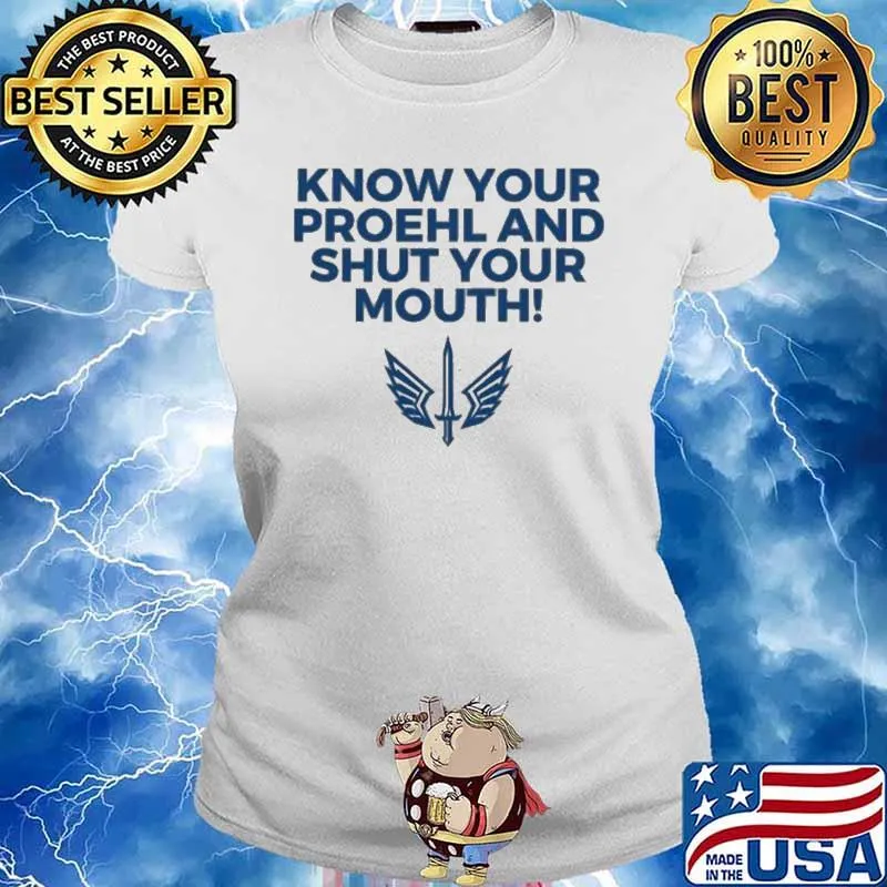 Know Your Proehl And Shut Your Mouth s Ladies tee