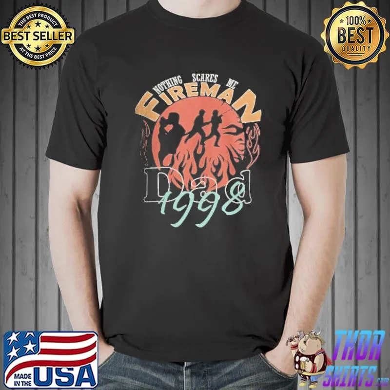 Kopie Von nothing scares me fireman dad 1998 Shirt