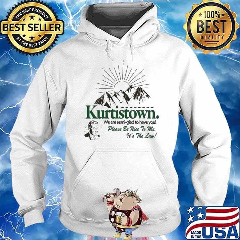 Kurtis We are semi glad to have you please be nice to me Conner Merch Kurtistown Semi-Glad Shirt Hoodie