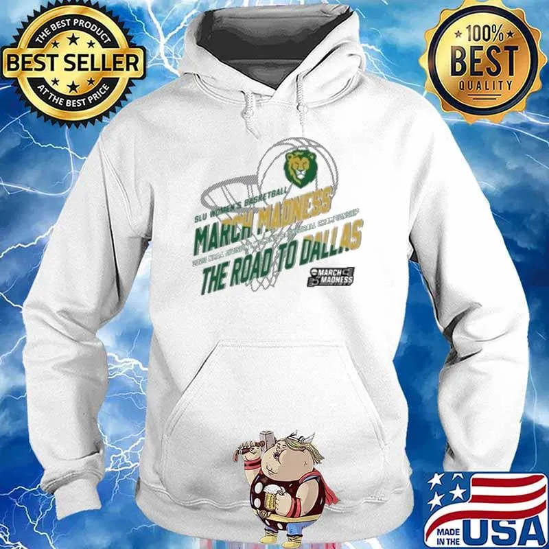 March Madness Southeastern Louisiana 2023 Ncaa Division I Women’s Basketball Championship The Road To Dallas Shirt Hoodie