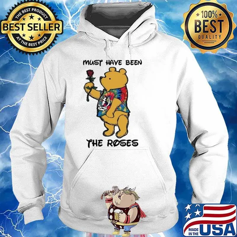 Must have been the roses bear grateful dead s Hoodie