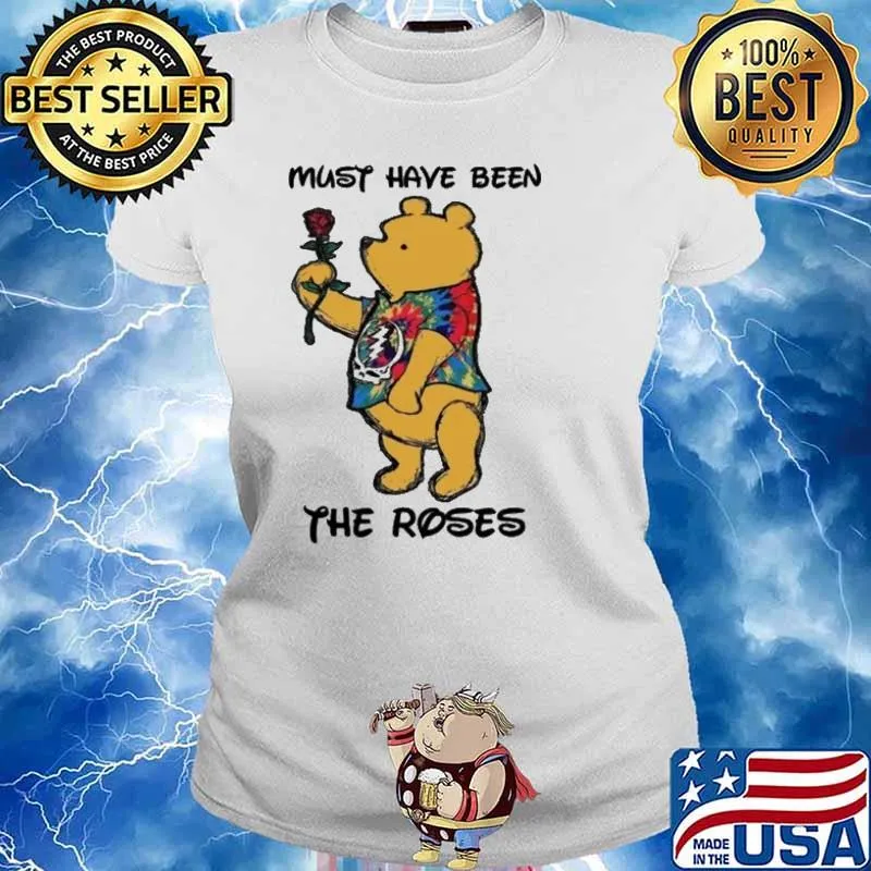 Must have been the roses bear grateful dead s Ladies tee