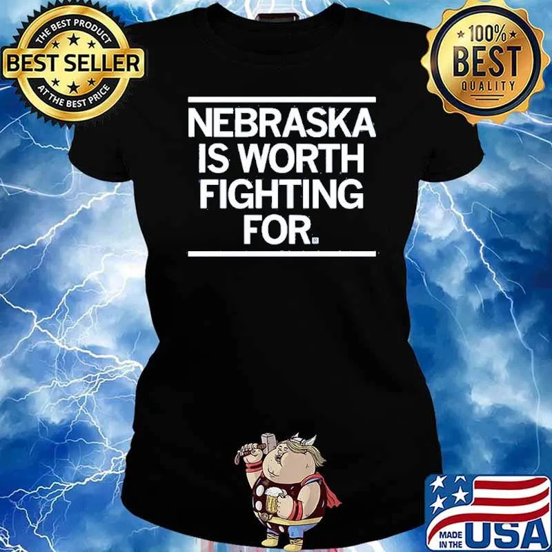 Nebraska Is Worth Fighting For Shirt Ladies tee