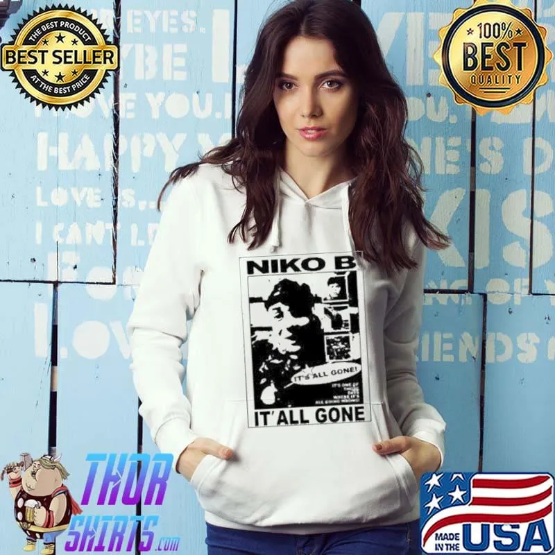 Niko B It’s All Gone picture Shirt Hoodie