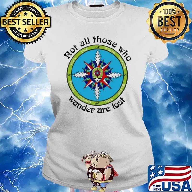 Not all those who wander are lost may the four winds blow you safely home Grateful Dead s Ladies tee