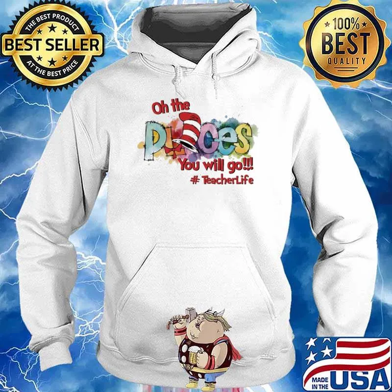 Oh The Places You'll Go teacher life s Hoodie