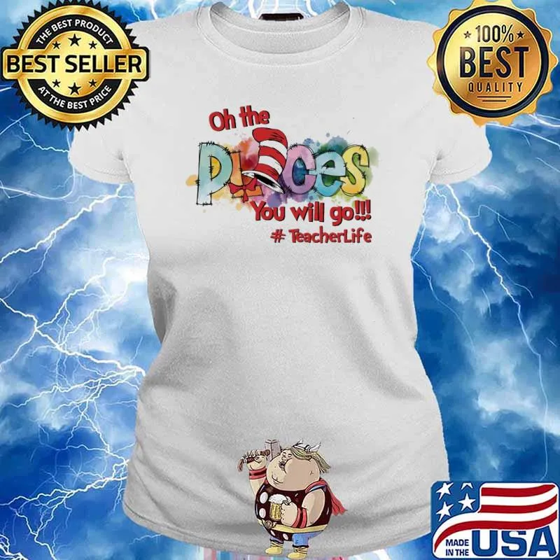 Oh The Places You'll Go teacher life s Ladies tee